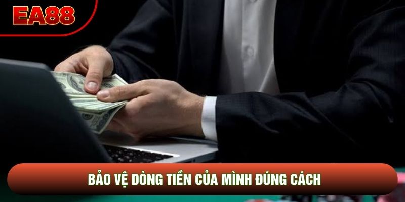 Bảo vệ dòng tiền của mình đúng cách Bảo vệ dòng tiền của mình đúng cách