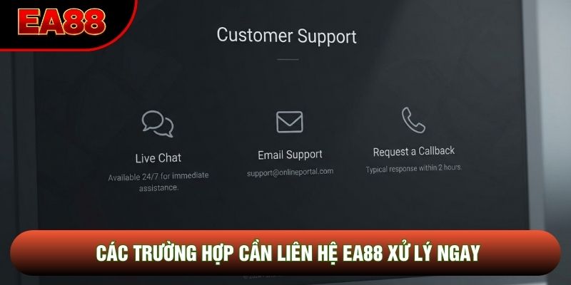 Các trường hợp cần liên hệ EA88 xử lý ngay