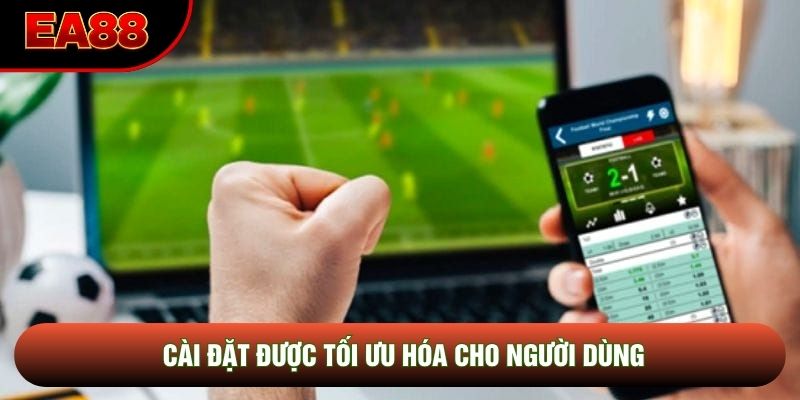 Cài đặt được tối ưu hóa cho người dùng