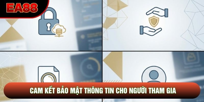 Cam kết bảo mật thông tin cho người tham gia