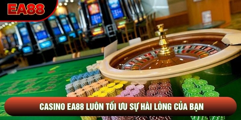 Casino EA88 luôn tối ưu sự hài lòng của bạn