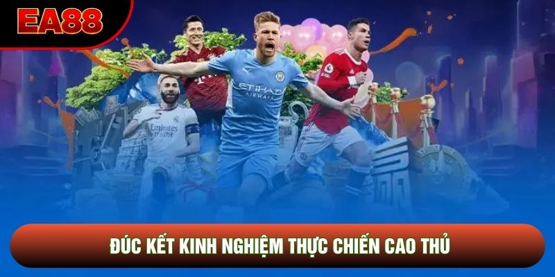 Đúc kết kinh nghiệm thực chiến cao thủ