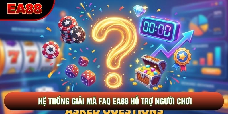 Hệ thống giải mã FAQ EA88 hỗ trợ người chơi