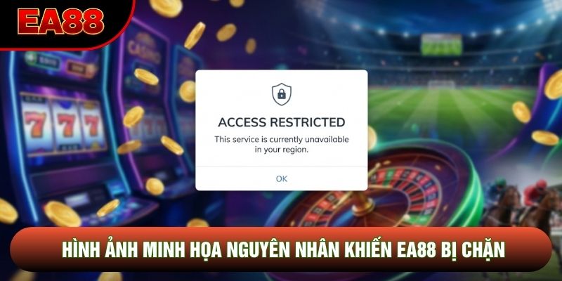 Hình ảnh minh họa nguyên nhân khiến EA88 bị chặn Hình ảnh minh họa nguyên nhân khiến EA88 bị chặn