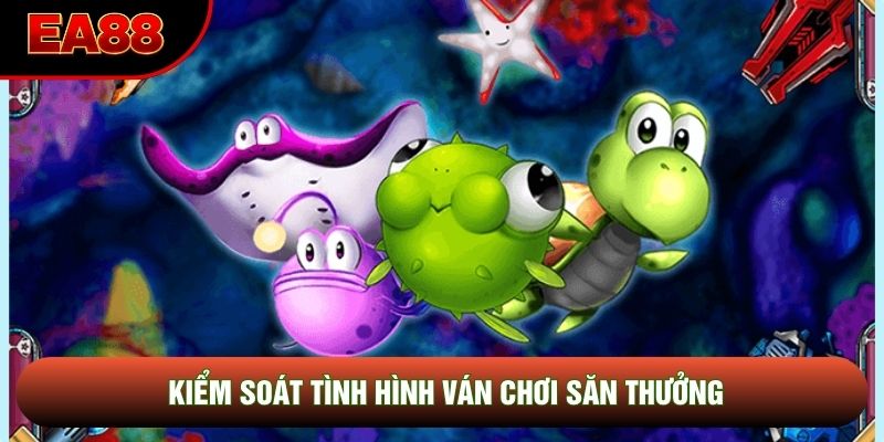 Kiểm soát tình hình ván chơi săn thưởng Kiểm soát tình hình ván chơi săn thưởng