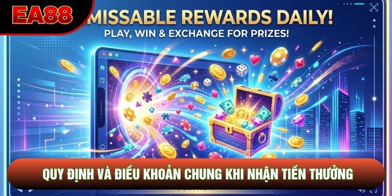 Quy định và điều khoản chung khi nhận tiền thưởng Quy định và điều khoản chung khi nhận tiền thưởng