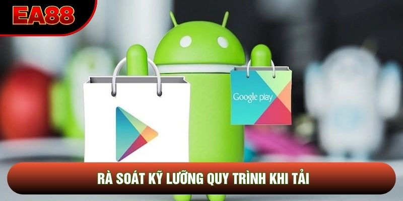 Rà soát kỹ lưỡng quy trình khi tải