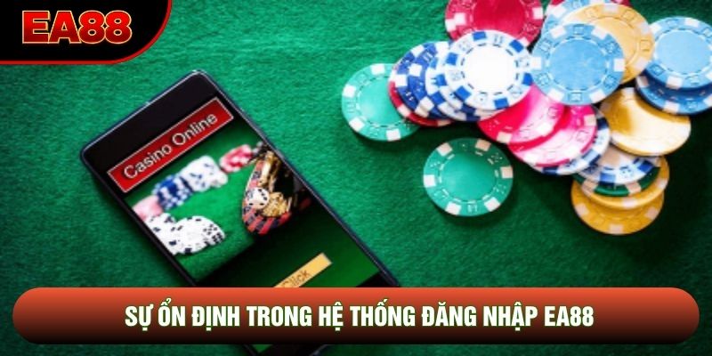 Sự ổn định trong hệ thống đăng nhập EA88 Sự ổn định trong hệ thống đăng nhập EA88
