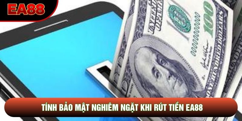 Tính bảo mật nghiêm ngặt khi rút tiền EA88
