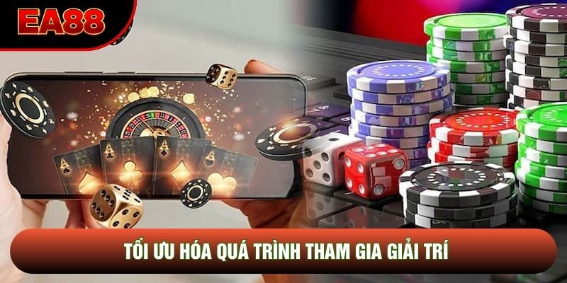 Tối ưu hóa quá trình tham gia giải trí Tối ưu hóa quá trình tham gia giải trí