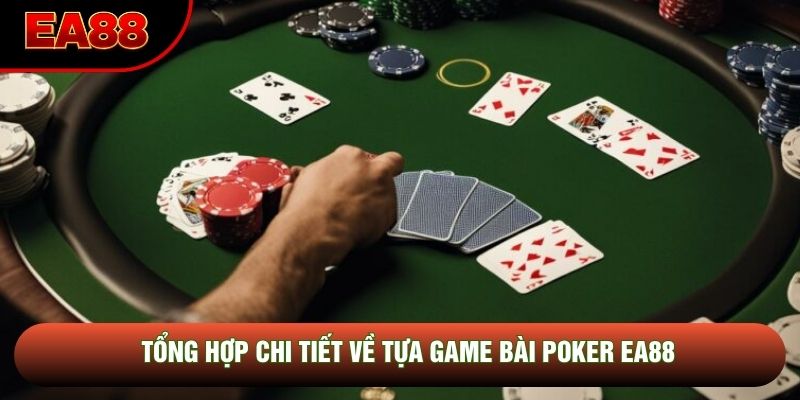 Tổng hợp chi tiết về tựa game bài Poker EA88 Tổng hợp chi tiết về tựa game bài Poker EA88